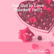 YOU Got to Love Yourself 1st!!!