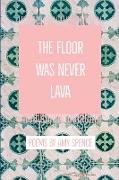 The Floor Was Never Lava