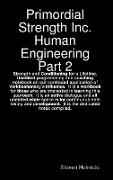 Primordial Strength Inc. Human Engineering Part 2
