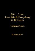 Life ... Love, Love Life & Everything in Between. Volume One