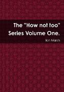 The "How not too" Series Volume One
