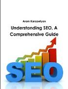 Understanding SEO, A Comprehensive Guide