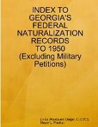 Index to Georgia's Federal Naturalization Records to 1950 (Excluding Military Petitions)