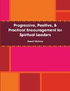 Progressive, Positive, & Practical Encouragement for Spiritual Leaders