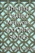 The Blue Lattice Network and Other Stories