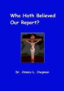 Who Hath Believed Our Report