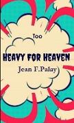 Too Heavy For Heaven