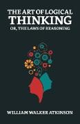 The Art of Logical Thinking, Or, The Laws of Reasoning