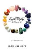 Crystal Healing for the Whole Being, 10 Practical Techniques for Personal Transformation