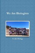 We Are Biologists