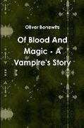 Of Blood And Magic - A Vampire's Story