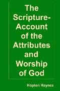 The Scripture-Account of the Attributes and Worship of God, and of the Character and Offices of Jesus Christ