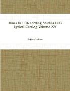 Blues In E Recording Studios LLC Lyrical Catalog Volume XV