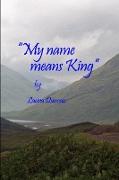My Name Means King