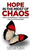 HOPE in the Midst of Chaos - How to Benefit from a 4 Step Mindset