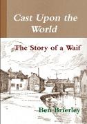 Cast Upon the World - The Story of a Waif