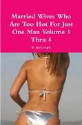 Married Wives Who Are Too Hot For Just One Man Volume 1 Thru 4