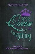 How to be the Queen of Everything