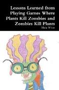 Lessons Learned from Playing Games Where Plants Kill Zombies and Zombies Kill Plants