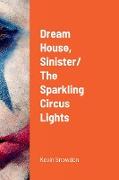 Dream House, Sinister/ The Sparkling Circus Lights