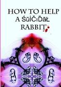How to Help a Suicidal Rabbit