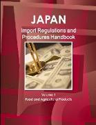 Japan Import Regulations and Procedures Handbook - Volume 1 Food and Agricultural Products