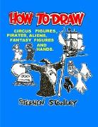 HOW TO DRAW CIRCUS FIGURES, PIRATES, ALIENS, FANTASY FIGURES AND HANDS