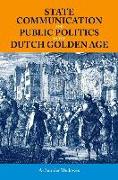 State Communication and Public Politics in the Dutch Golden Age