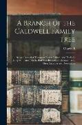 A Branch of the Caldwell Family Tree: Being a Record of Thompson Baxter Caldwell and his Wife, Mary Ann (Ames) Caldwell of West Bridgewater, Massachus