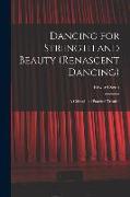 Dancing for Strength and Beauty (renascent Dancing), a Critical and Practical Treatise