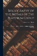 Bibliography of the Metals of the Platinum Group: Platinum, Palladium, Iridium, Rhodium, Osmium, Ruthenium, 1748-1896