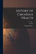 History of Canadian Wealth, Volume 1