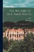 The History of the Papal States: From Their Origin to the Present Day, Volume 2