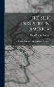 The Silk Industry in America: A History: Prepared for the Centennial Exposition