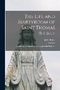 The Life and Martyrdom of Saint Thomas Becket: Archbishop of Canterbury, and Legate of the Holy See