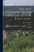 The New Testament of Our Lord and Saviour Jesus Christ: Published in 1526, Being the First Translation From the Greek Into English