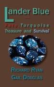 Lander Blue: Fate, Turquoise Treasure and Survival