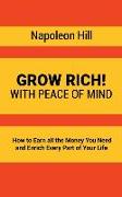 Grow Rich!: With Peace of Mind - How to Earn all the Money You Need and Enrich Every Part of Your Life
