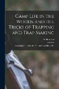 Camp Life in the Woods and the Tricks of Trapping and Trap Making, Containing Comprehensive Hints on Camp Shelter, Etc