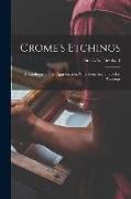 Crome's Etchings, a Catalogue and an Appreciation, With Some Account of his Paintings