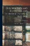 Our New England Ancestors and Their Descendants, 1620-1900, Historical, Genealogical, Biographical