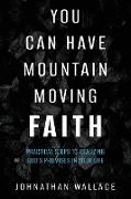 You Can Have Mountain Moving Faith