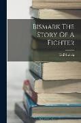Bismark The Story Of A Fighter
