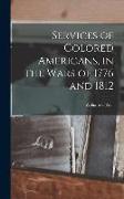 Services of Colored Americans, in the Wars of 1776 and 1812