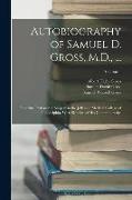 Autobiography of Samuel D. Gross, M.D., ...: Emeritus Professor of Surgery in the Jefferson Medical College of Philadelphia. With Sketches of His Cont