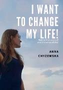 I WANT TO CHANGE MY LIFE!