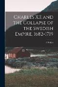 Charles XII and the Collapse of the Swedish Empire, 1682-1719