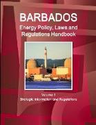 Barbados Energy Policy, Laws and Regulations Handbook Volume 1 Strategic Information and Regulations