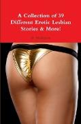 A Collection of 39 Different Erotic Lesbian Stories & More!