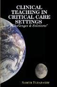 CLINICAL TEACHING IN CRITICAL CARE SETTINGS "Challenges & Solutions"